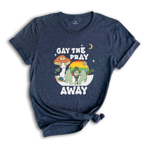 Gay The Pray Away Shirt, Pride Month Shirt, Love is Love Shirt, Gay Pride Shirt, LGBTQ Pride Shirt, Pride Shirt