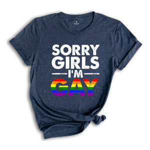 Sorry Girls I'm Gay Shirt, Pride Month Shirt, Lesbian Shirt, Gay Pride Shirt, Funny Gay Shirt, Gay Rainbow Shirt, Gay Gift, Queer Shirt