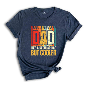 Basketball Dad Shirt, Like A Regular Dad But Cooler T-Shirt, Basketball Dad Gifts, Father's Day Shirt, Father's Day Gifts