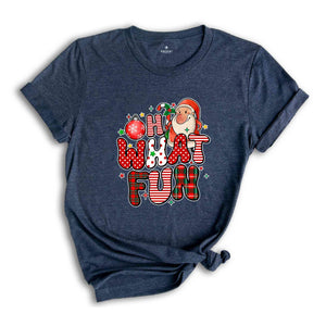 Oh What Fun Shirt, Funny Santa Shirt, Santa Shirt, Christmas Party Shirt, Cute Christmas Shirt, Funny Christmas Shirt, Christmas Gift