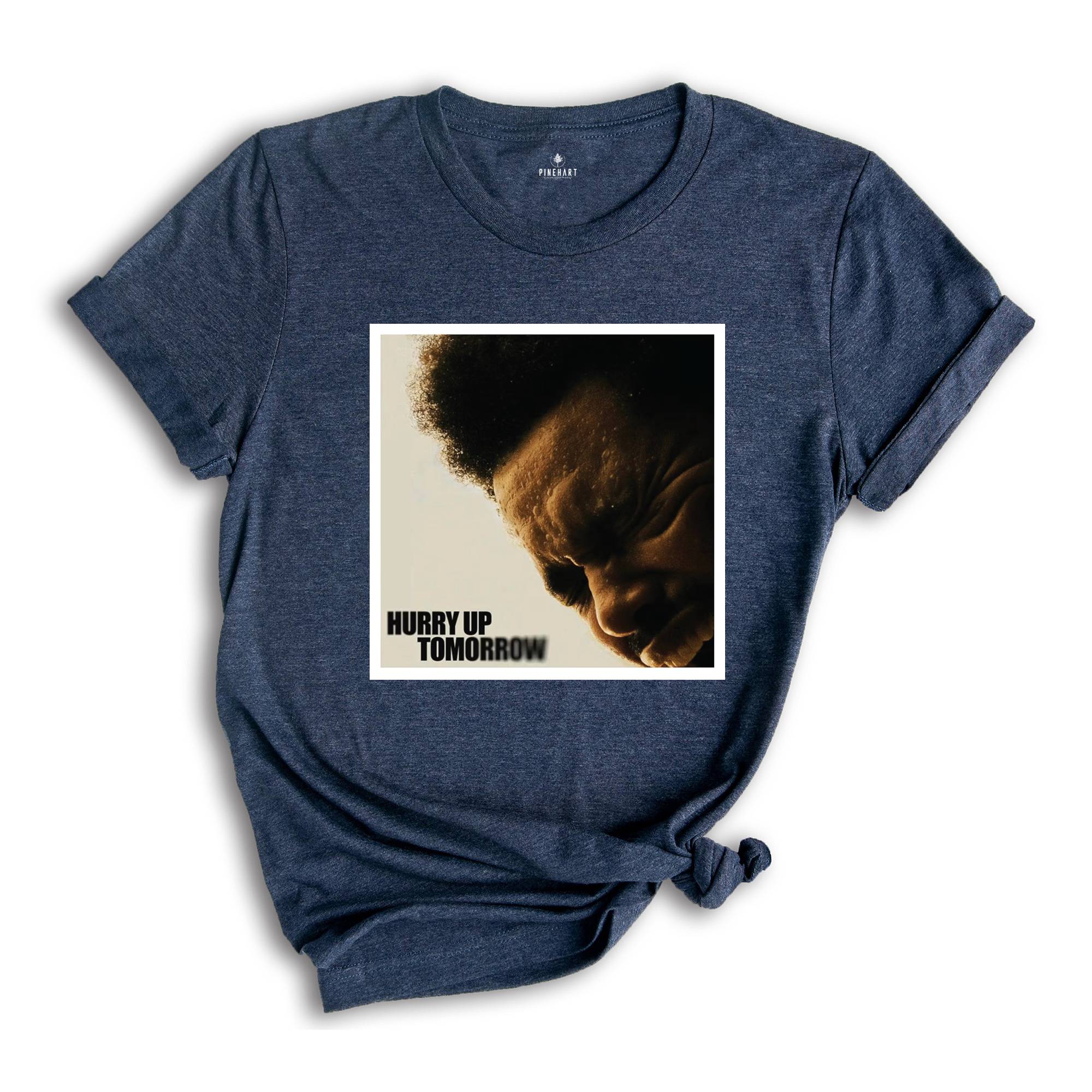 The Weeknd Shirt, Hurry Up Tomorrow Shirt, Hurry up Shirt, Tomorrow Shirt, The Weeknd Fan Shirt, The Weeknd Concert Shirt, Concert Gift