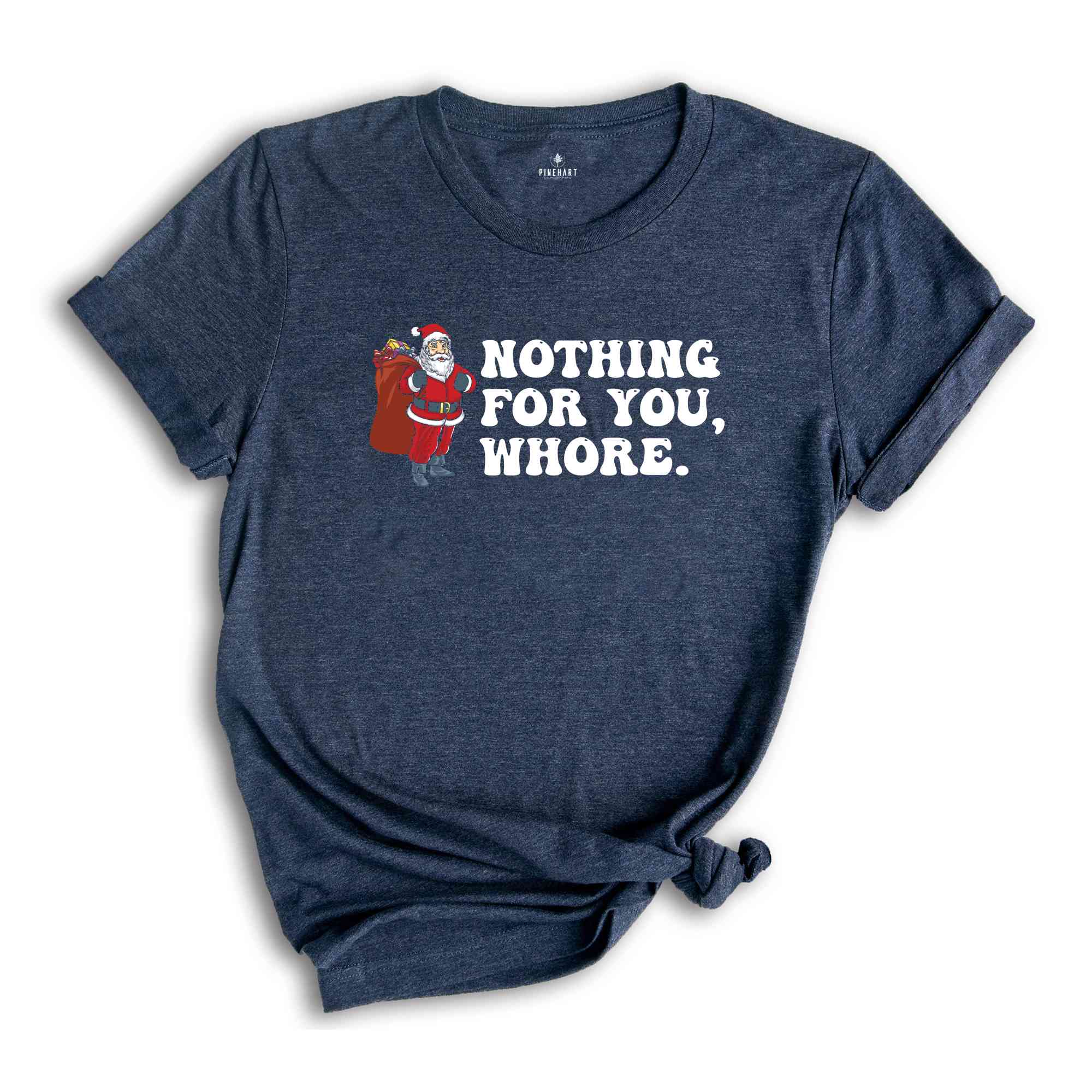 Nothing for You Whore Shirt, Adult Humor Christmas, Funny Santa Shirt, Sarcasm Xmas Shirt, Sassy Adult Christmas