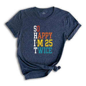 So Happy I'm 25 Twice Shirt, Funny 50th Birthday Shirt, 50th Birthday Tee, Birthday Trip Shirt, Vintage 1973 Shirt, Hello 50 Shirt