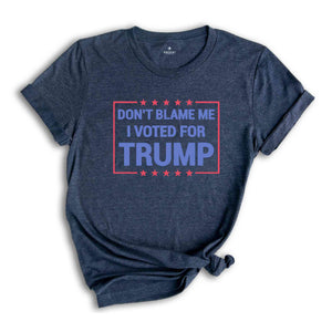 Don’t Blame Me I Voted For Trump Shirt, Trump 2024 Shirt, Trump Shirt, Trump Flag Shirt, Trump 2024, Vote Shirt