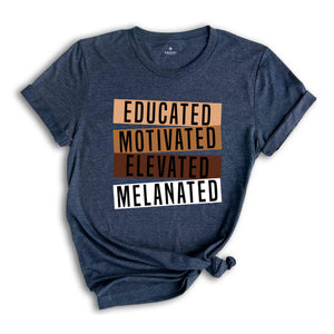 Educated Motivated Elevated Melanated Shirt, Black History Month, African American Shirt, Black Lives Matter Shirt