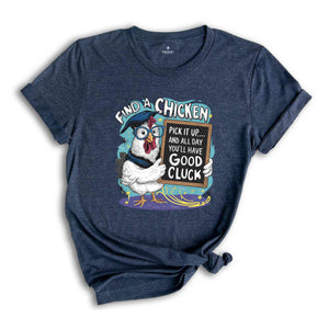 Find A Chicken Shirt, Humorous Shirt, Chicken Lover Shirt, Funny Chicken Shirt, Sarcastic Shirt, Chicken Teacher Shirt