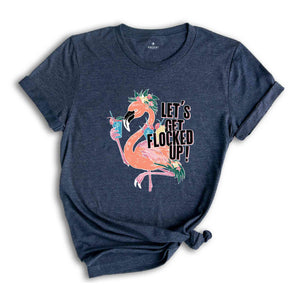 Let's Get Flocked Up T-Shirt, Flamingo Shirt, Cute Flamingo T-Shirt, Summer Clothing, Flamingo Outfit