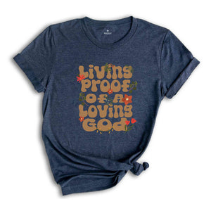 Living proof of a loving god shirt, Trendy Christian Apparel, Bible Verse shirt, Retro bible tee, Jesus Shirt