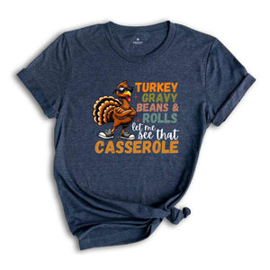 Turkey Gravy Beans And Rolls Let Me See That Casserole Shirt, Funny Thanksgiving Shirt, Turkey Day Shirt, Cute Thanksgiving Shirt