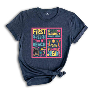 First Speech Then Beach I Am Earning A Summer Break Shirt, Speech Therapy Shirt, Funny SLP Shirt, Speech Therapist Gift, Summer Vacation Tee