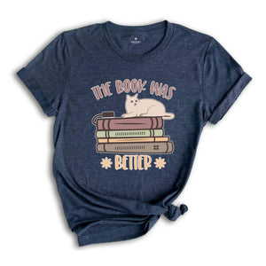 The Book Was Better Shirt, Book Lover Shirt, Librarian Shirt, Bookworm Shirt, Gift For Book Lover, Bookish Shirt, Book Nerd Shirt,