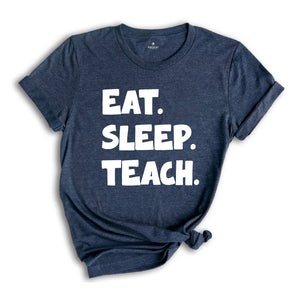 Teacher Tee shirt,Eat Sleep Teach T-Shirt - Funny Teacher Shirt, Casual Teaching Tee, Gift for Educators, Unisex Teacher Life Shirt