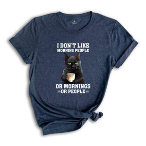 I Don't Like Morning People or Mornings Or People Shirt, Black Cat Shirt, Funny Cat Lover Shirt, Cat Family Shirt