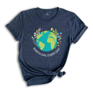 Earth Day Everyday T-Shirt, Earth Day Shirt, Environmental Shirt, Nature Lover Gift, Earth Tee, Geologist Shirt, Geology Shirt