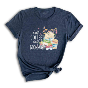 Half Coffee Half Bookworm Shirt, Book Lover Shirt, Booktrovert Shirt, Librariam Shirt, Coffee Lover Shirt, Book Lover Gift, Bookworm Shirt