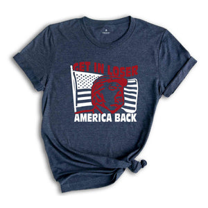 Get In Loser America Back Shirt, Political Shirt, Fuck Trump Shirt, Anti Trump Shirt, Protest Shirt, President Shirt, Anti Trump Shirt