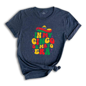 In My Cinco De Mayo Era Shirt, Mexican Nacho Average Fiesta Party T-Shirt, Cinco De Mayo Tee, Happy Cinco De Mayo Shirt