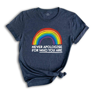 Never Apologise For Who You Are Shirt, Equality Shirt, Human Rights Shirt, Pride Ally Shirt, Pride Month Shirt, LGBTQ Gift Tee