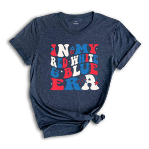 In My Red White Blue Era Shirt, Independence Day Shirt, July 4th Shirt, Patriotic Shirt, Fourth Of July Shirt, American Patriotic Shirt