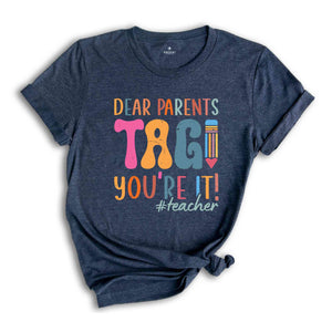 Dear Parents Tag You're It Teacher T-Shirt, Gift For Teachers, Back To School Shirt, Funny First Day of School, Teacher Appreciation Gift