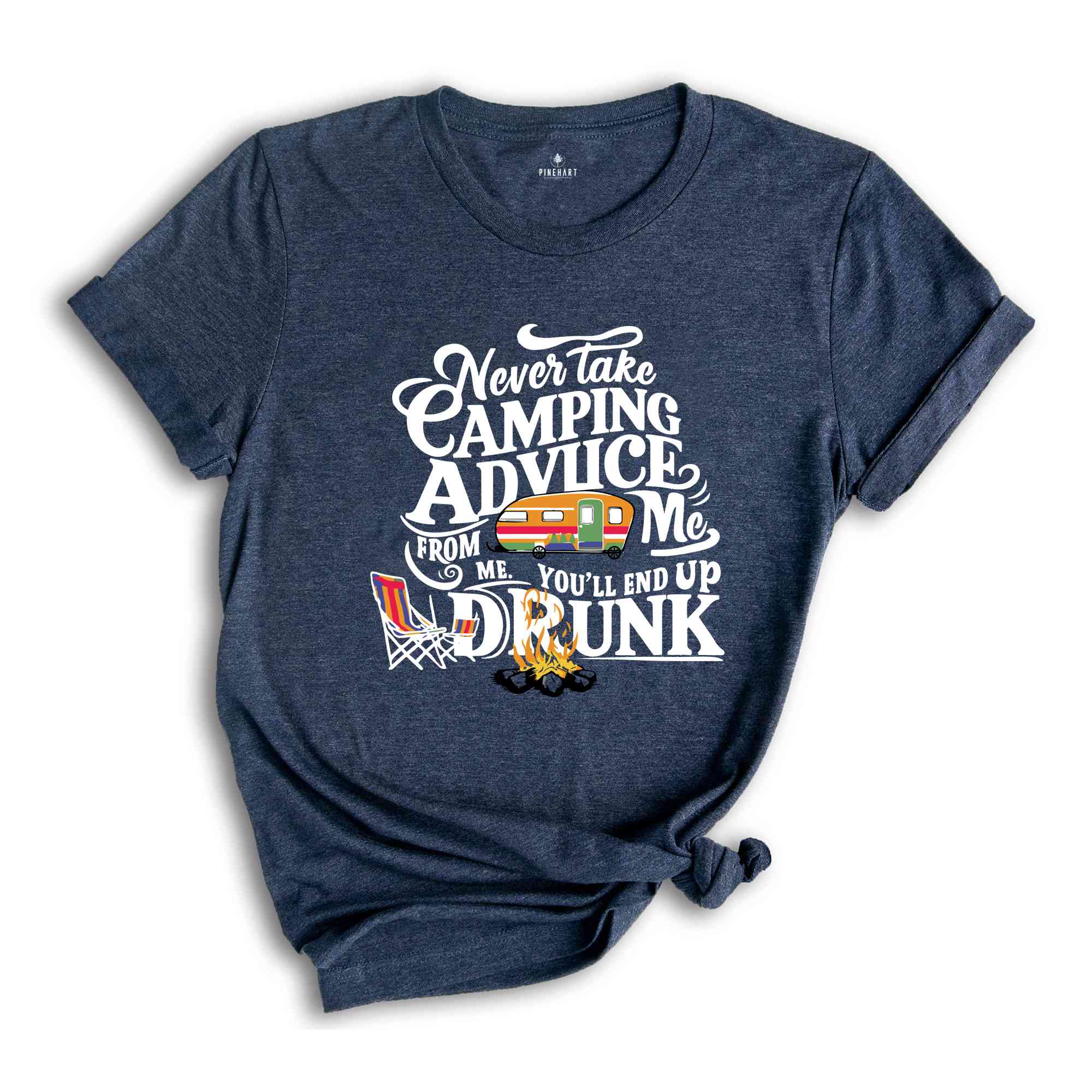 Never Take Camping Advice From Me You'll End Up Drunk, Camping Shirt, Camper Shirt, Funny Camper Shirt, Funny Camping Tee