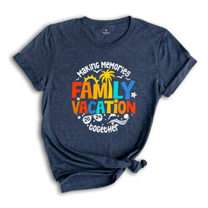 Family Vacation Shirt, Cute Family Matching Shirt, Family Trip T-Shirt, Family Vacation Gift Tee, Summer Vacation Shirts, Making Memories