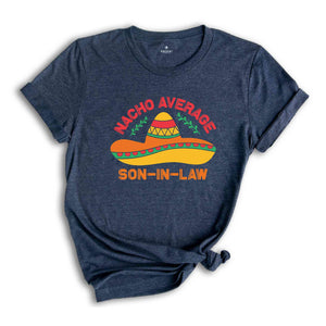 Nacho Average Son In Law Shirt, Funny Gift For Son, Cinco De Mayo Shirt, Mexican Fiesta Shirt, Fiesta Shirt, Mexican Party Shirt