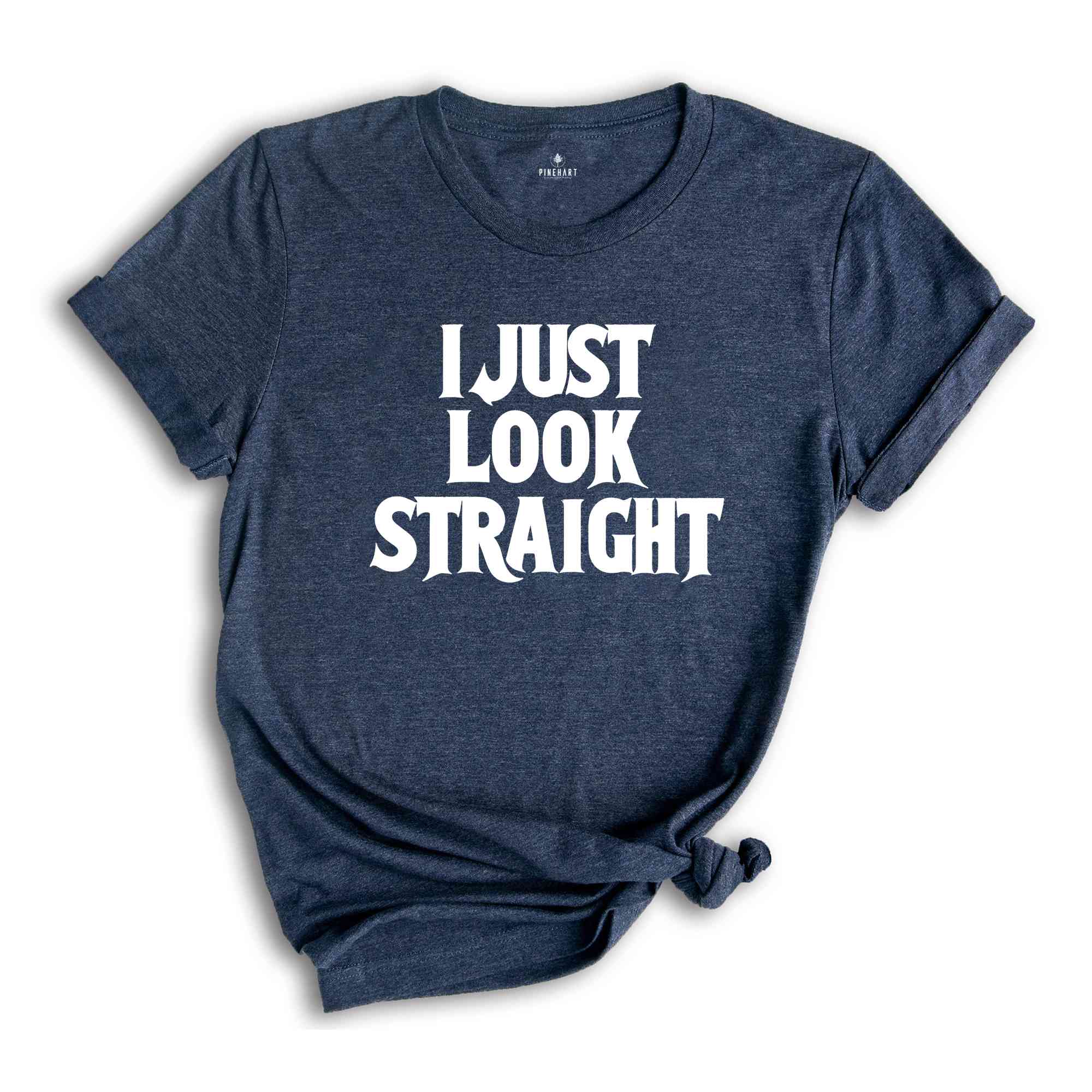 I Just Look Straight Shirt, Funny Queer Shirt, Saractic Queer Shirt, Pride Month Shirt, LGBTQ Gift, Funny Gay Shirt