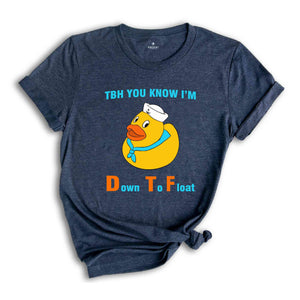 TBH You Know I'm Down To Float Shirt, Rubber Duck Shirt, Lake Life Shirt, Humorous Boat Duck Shirt, Funny Nautical T-shirt, Pool Party Shirt