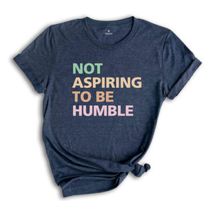 Not Aspiring To Be Humble Shirt, Kamala Harris Shirt, Kamala 2024 Shirt, Madam President, Democrat Shirt, Election 2024 Shirt, Vote Shirt