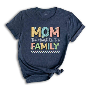 Mom The Heart Of The Family Shirt, Mothers Day Shirt, Funny Mothers Day Shirt, Mom Gift Shirt, Mother's Day Gift