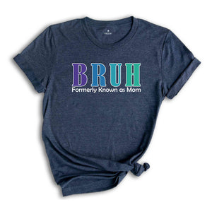 Bruh Formerly Known As Mom Shirt, Funny Mom Bruh Shirt, Sarcastic Mom Shirt, Cool Mother Shirt, Mother's Day Gift Shirt