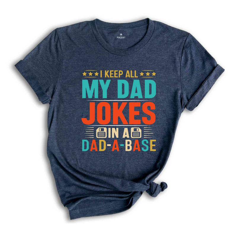 I Keep All My Dad Jokes In A Dad-a-base Shirt, New Dad Shirt, Dad Shirt, Shirt ,Father's Day Shirt, Best Dad shirt