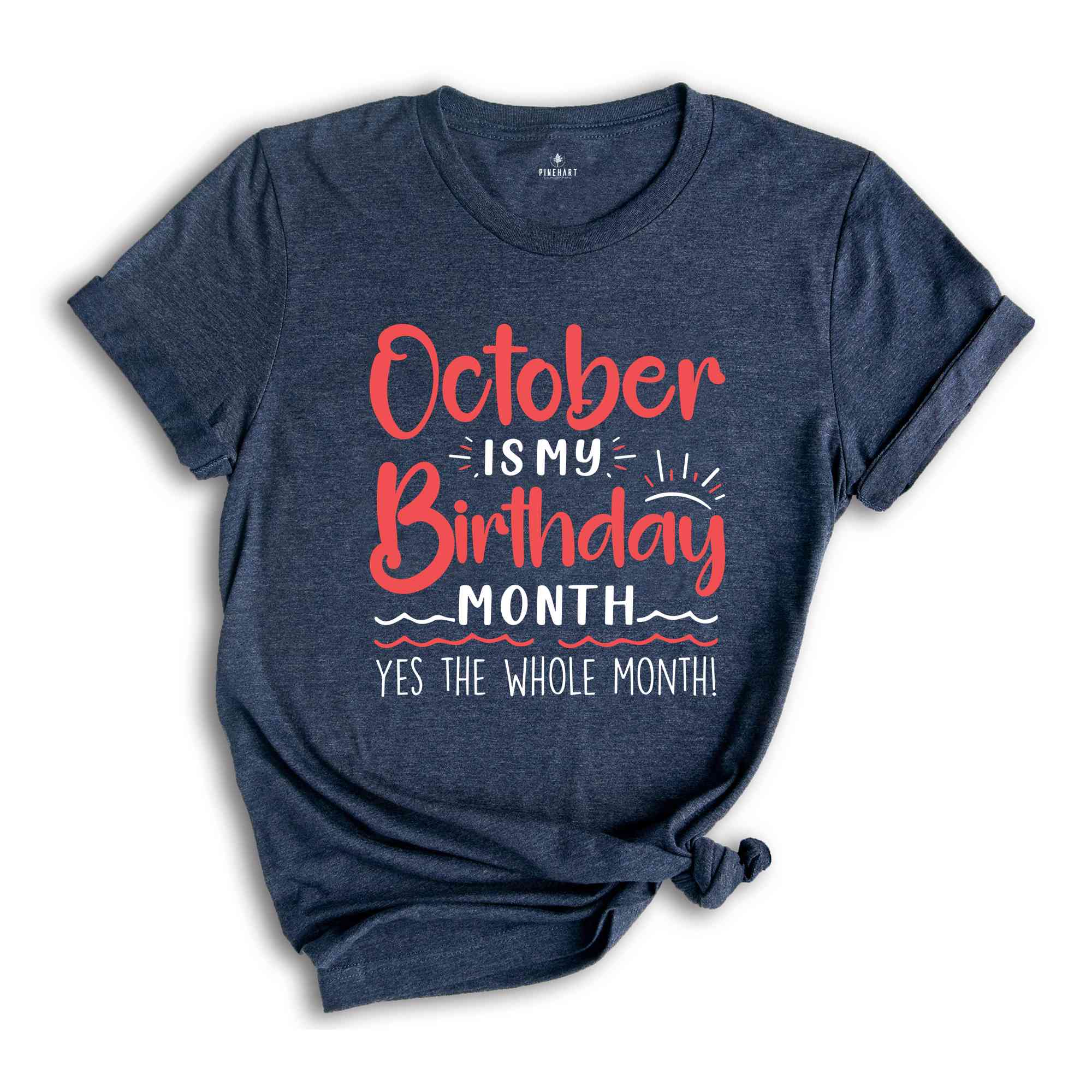 October Is My Birthday Yes The Whole Month Shirt, October Birthday Shirt, Birthday Shirt, Birthday Gift, Funny Birthday Shirt