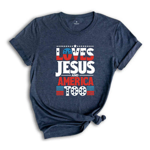 Loves Jesus and America Too Shirt, Red White And Blue Shirt, Independence Day Gift, USA Shirt, God Bless America