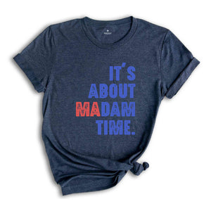 It's About Madam Time Shirt, President 2024 Election Shirt, Vote Shirt, Democrat Voting Shirt, Presidential Election Shirt, Political Shirt