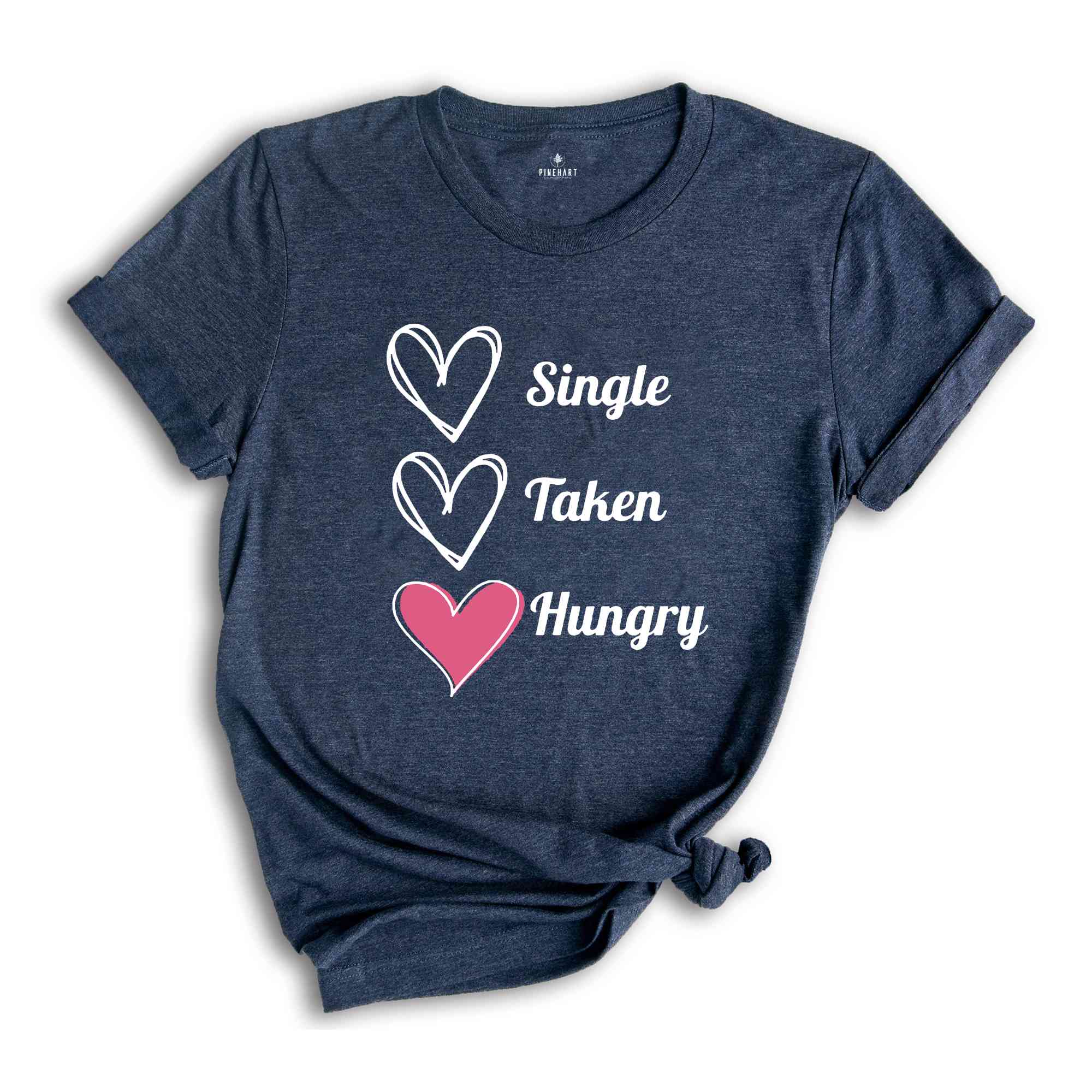 Single Taken Hungry Shirt, Valentine Day Shirt, Funny Valentine's Day Shirt, Funny Shirt, Valentine Day Gift