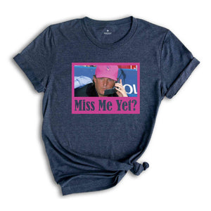 Funny Trump Pink Miss Me Yet Shirt, Trump 2024 Shirt, Donald Trump Shirt, President 2024 Shirt, Republican Shirt, Patriot Republican Shirt