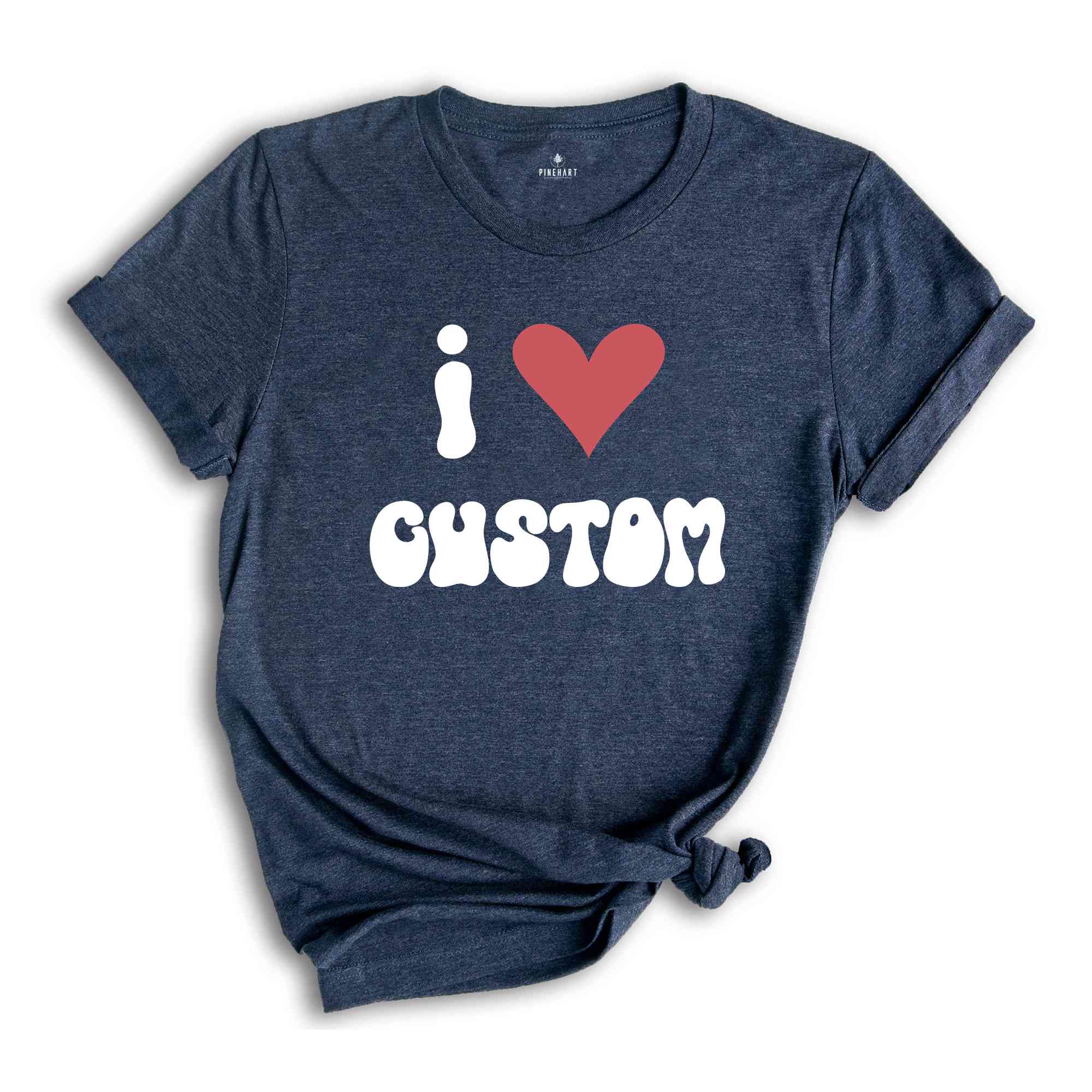 I Love Custom Word Shirt, Customized I Love Shirt, I Love T-Shirt, Personalized I Heart Tee, Custom I Love Tee, I Love Custom Shirt