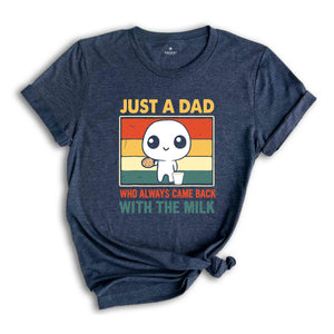 Just A Dad Who Came Back With The Milk Shirt, Funny Father's Day Shirt, Funny Dad's Birthday Gifts, Father's Day Apparel