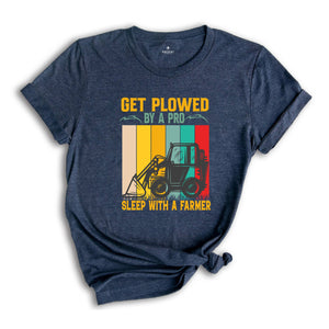 Get Plowed By A Pro Sleep With A Farmer Shirt, Funny Farmer T-Shirt, Funny Farm Shirt, Funny FarmTee, Farm Life Gifts