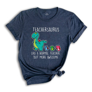 Teachersaurus Like a Normal Teacher but more Awesome Shirt, Teacher Apparel, Dinosaur Shirt, Funny Teacher Gift