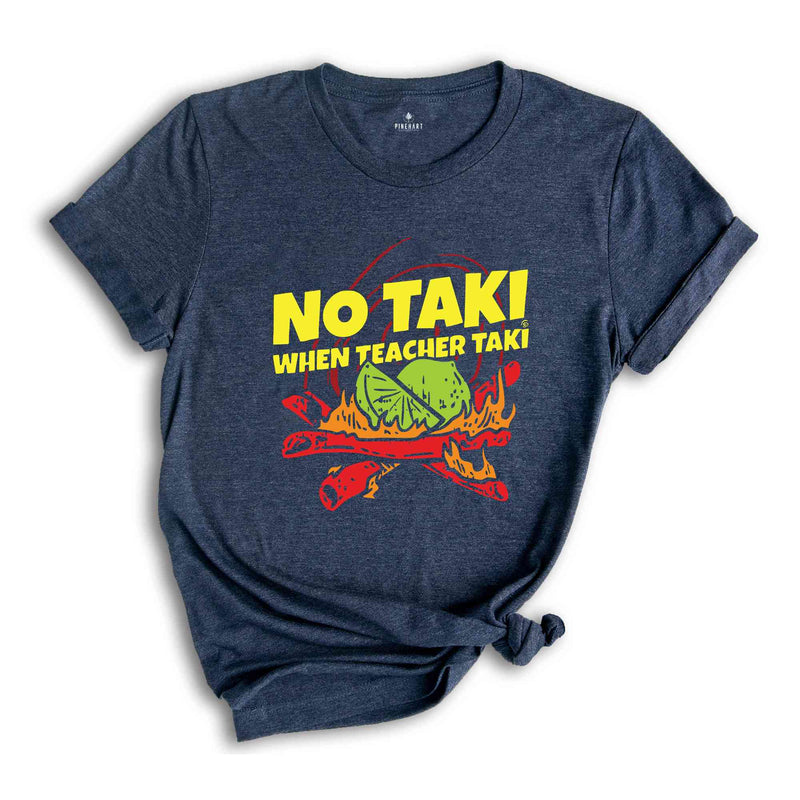 No Taki When Teacher Taki Shirt, Funny Teaching Shirt, Teacher Appreciation Gift, Back To School Teacher's Shirts