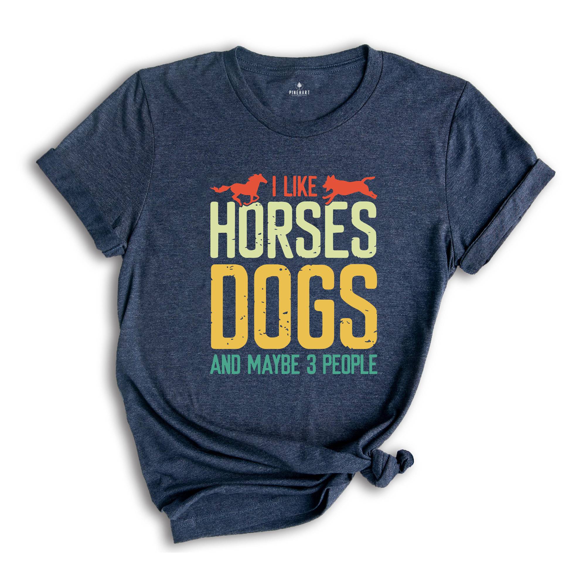 Horse Lover Shirt, I Like Horses Dogs And Maybe 3 People Shirt, Horse Lover Gift, Country Life Shirt, Farmer Gift, Horse Shirt, Dog Mom Gift