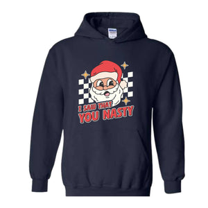 I Saw That You Nasty Hoodie, Christmas Hoodie, Santa Claus Hoodie, Christmas Gift Hoodie, Christmas Gifts