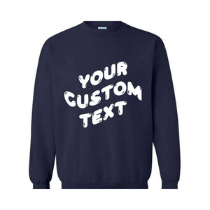 Personalized Sweatshirt, Custom Your Text Sweatshirt, Customize Sweater, Gift