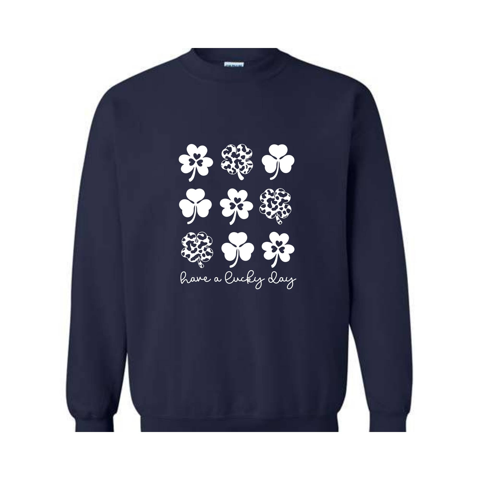 Have A Lucky Day Sweatshirt, Shamrock Sweatshirt, Four Leaf Clovers, Irish Day Sweatshirt, Lucky Sweatshirt, St. Patricks Day Sweatshirt