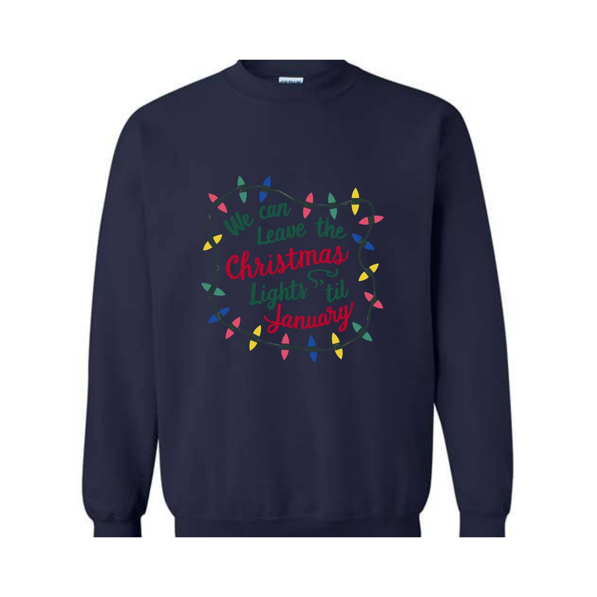 We Can Leave The Christmas Lights Up 'Til January Sweatshirt, Womens Christmas Shirt, Christmas Sweater, Christmas Lights Sweater