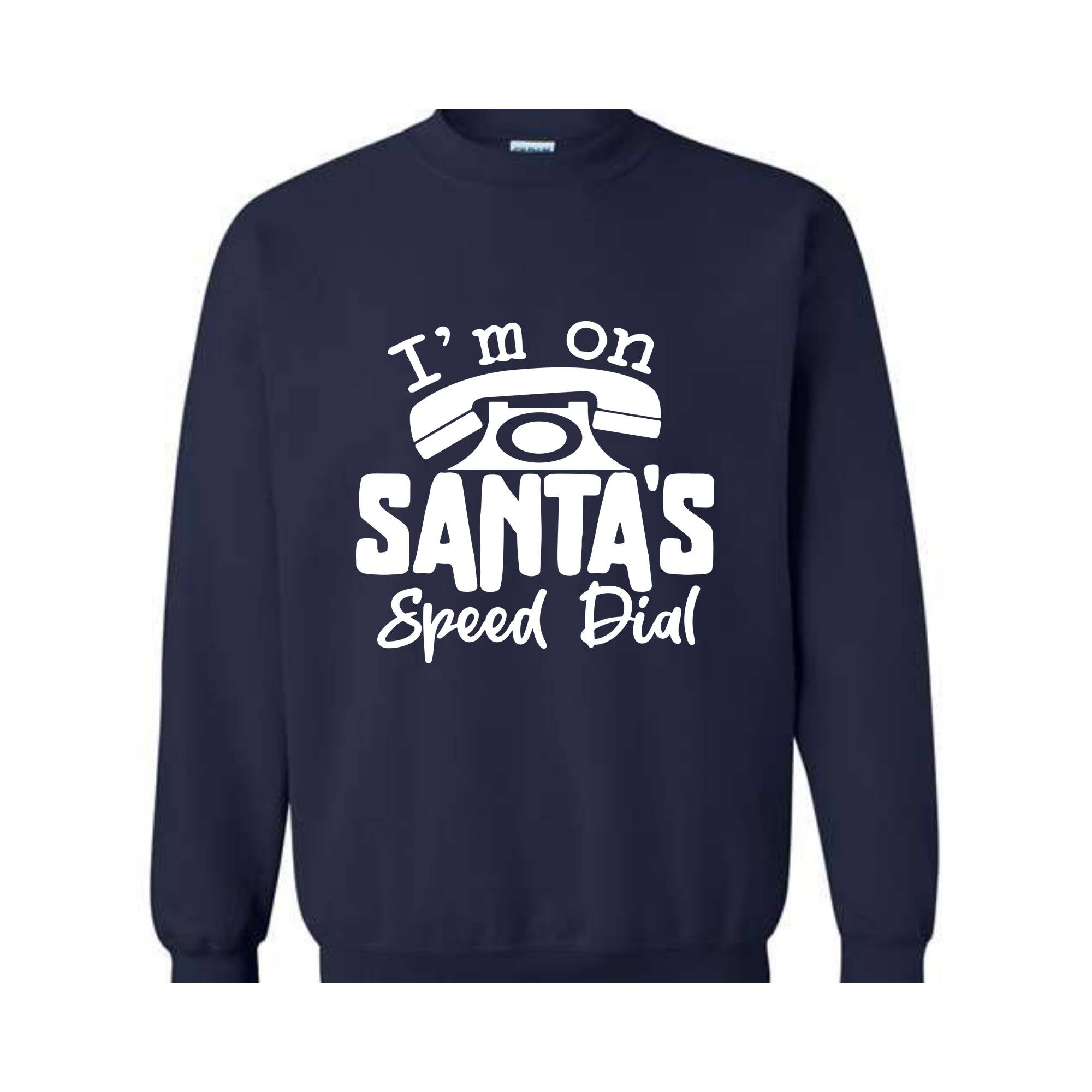 I'm On Santa's Speed Dial Sweatshirt, Christmas Sweatshirt, Christmas Gifts, Funny Santa Sweatshirt, Christmas Sweater