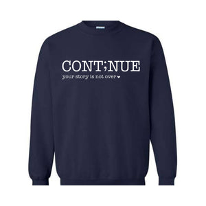 Continue Your Story Is Not Over Sweatshirt, Mental Health Gift, Inspirational Sweatshirt, Motivational Sweatshirt, Therapist Sweater